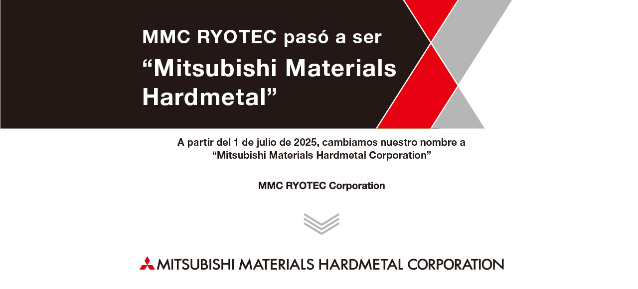 A partir del 1 de julio de 2025, cambiaremos nuestro nombre a Mitsubishi Materials Hardmetal Corporation